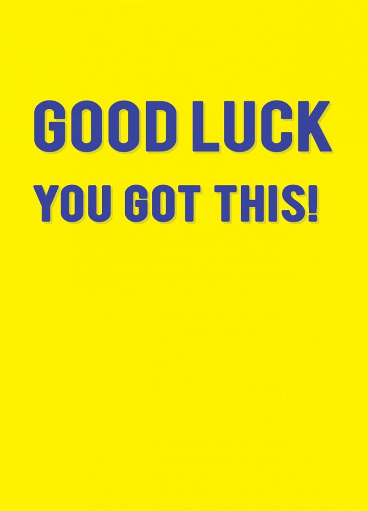 Good Luck You've Got This. Card