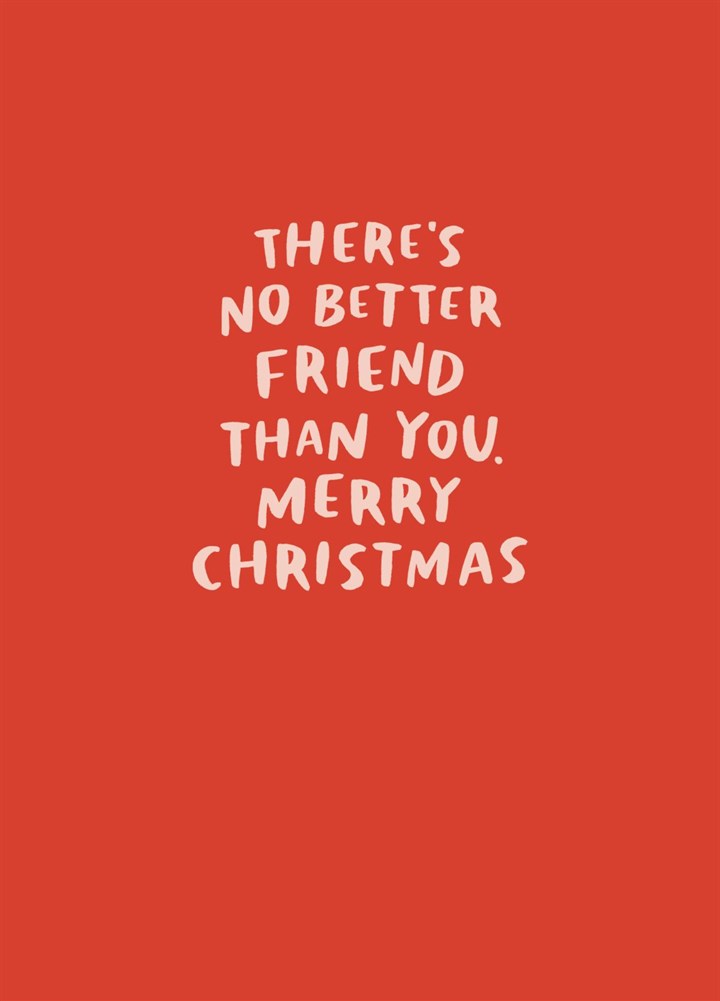 'There's No Better Friend Than You. Merry Christmas' Card