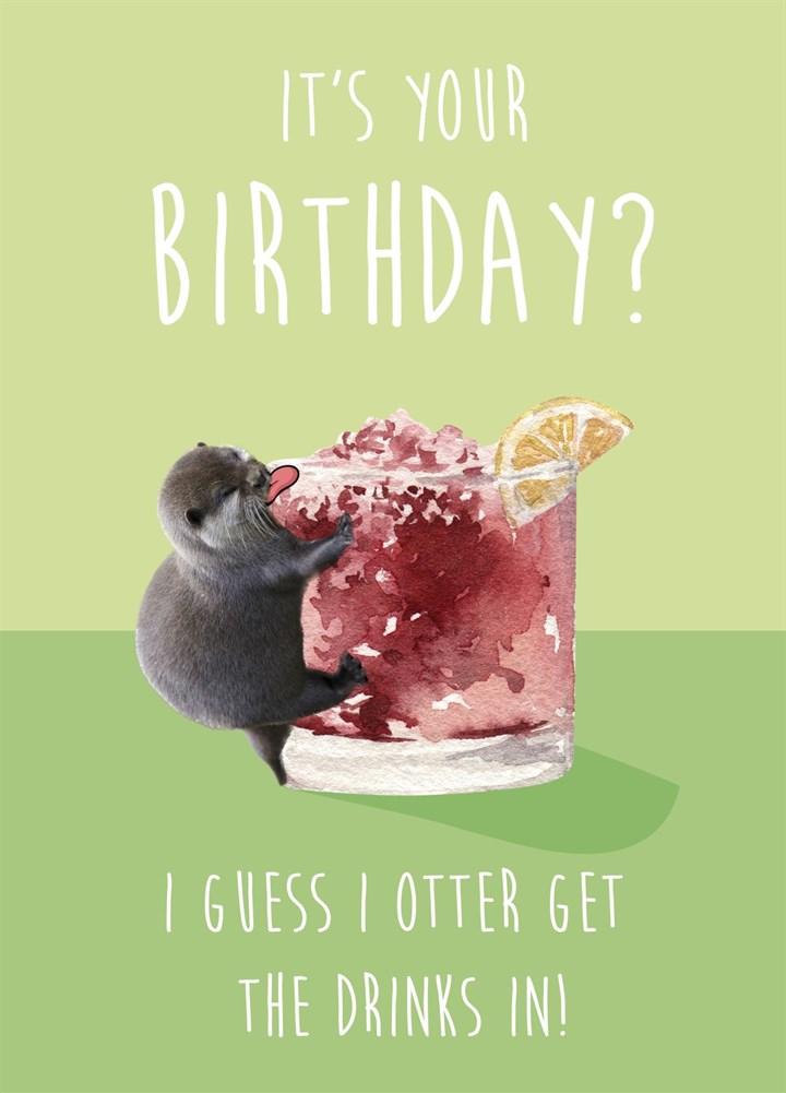 I Otter Get The Drinks In! Card