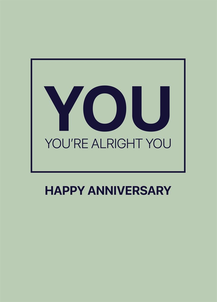 You, You're Alright You! Anniversary Card