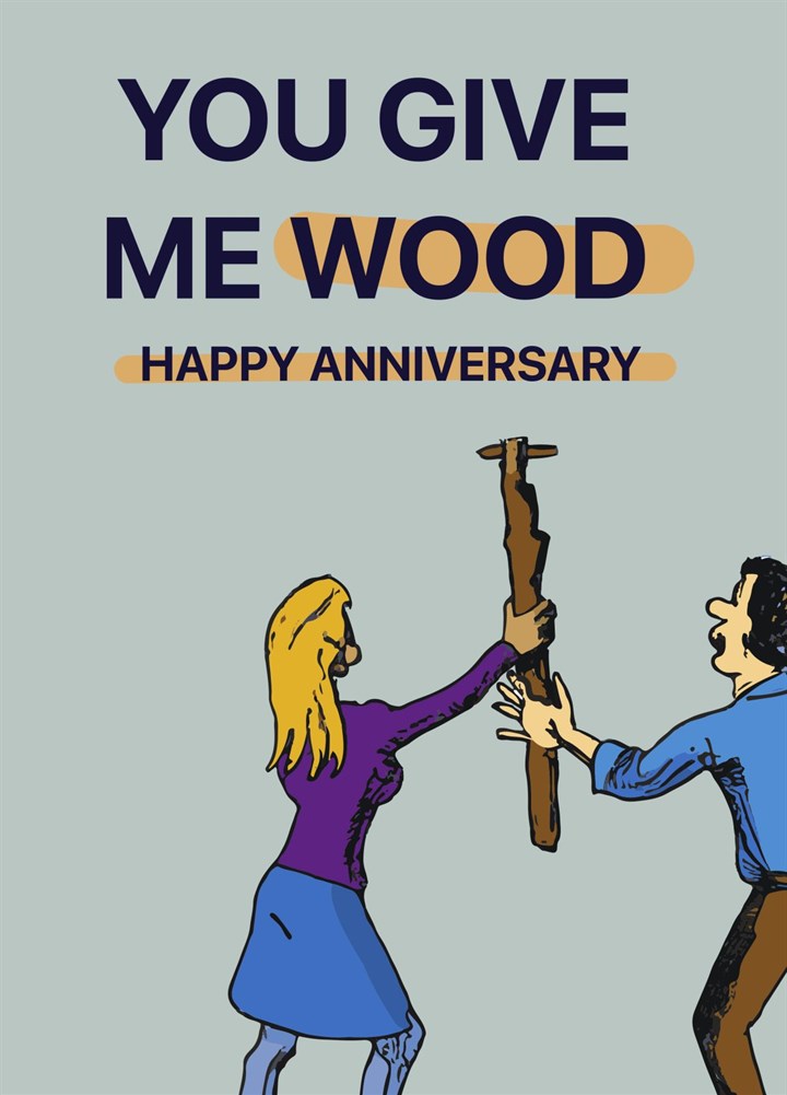 You Give Me Wood Anniversary Card