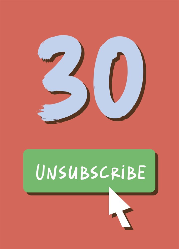 Unsubscribe From Your 30s Birthday Card