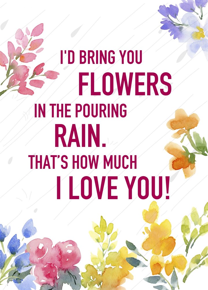 I'd Bring You Flowers Card