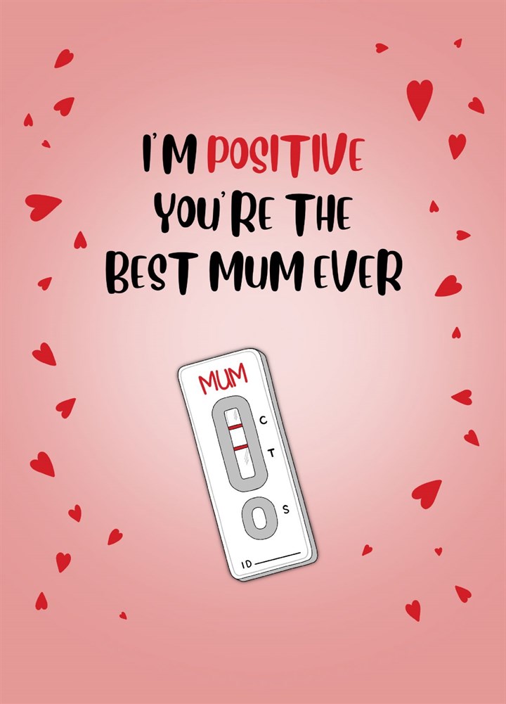 I'm Positive You're The Best Mum Ever Card