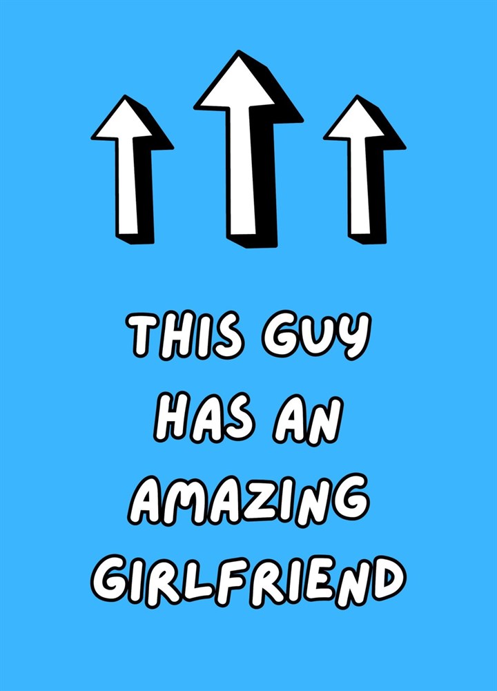 This Guy Has An Amazing Girlfriend Card