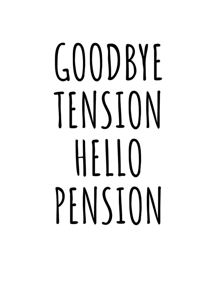 Goodbye Tension Hello Pension Card