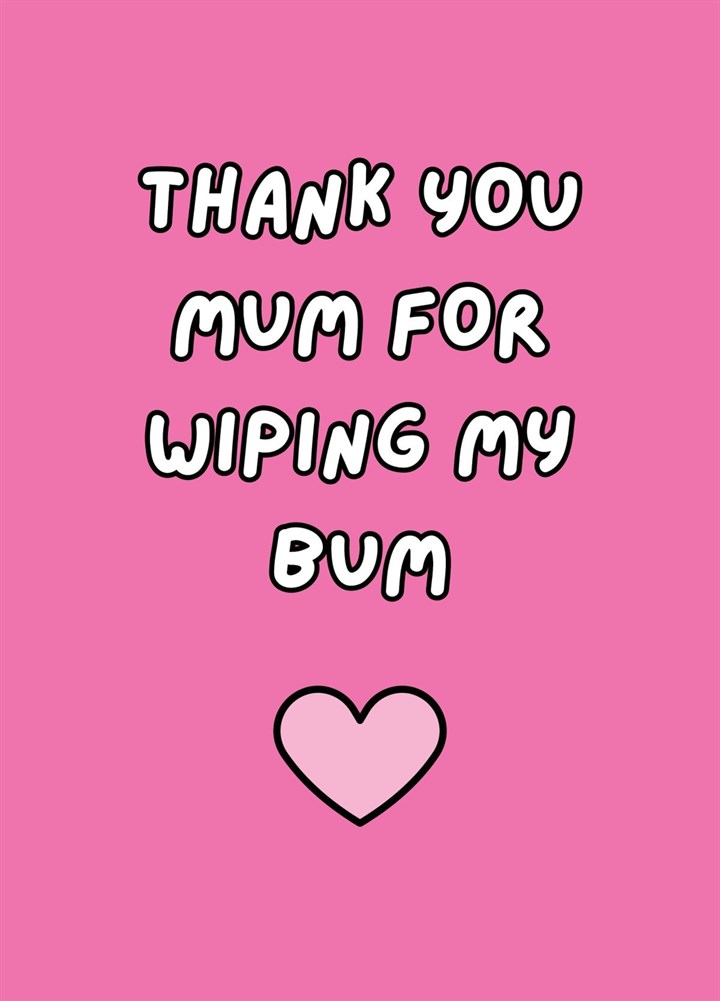 Thank You Mum For Wiping My Bum Card