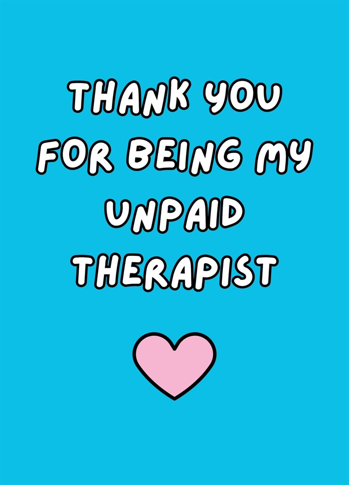 Thank You For Being My Unpaid Therapist Card