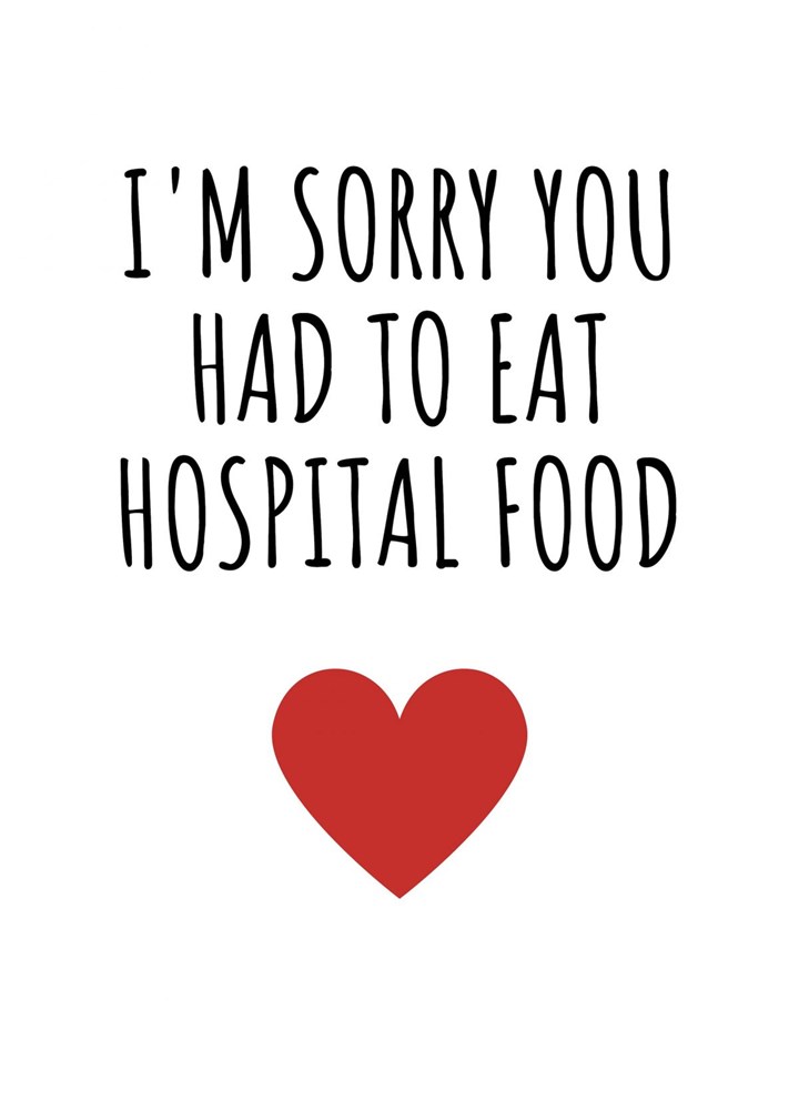 I'm Sorry You Had To Eat Hospital Food Card
