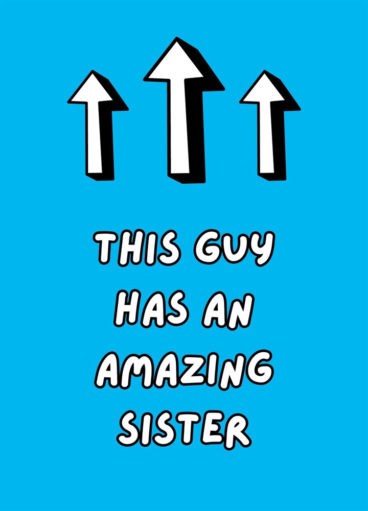 This Guy Has An Amazing Sister Card