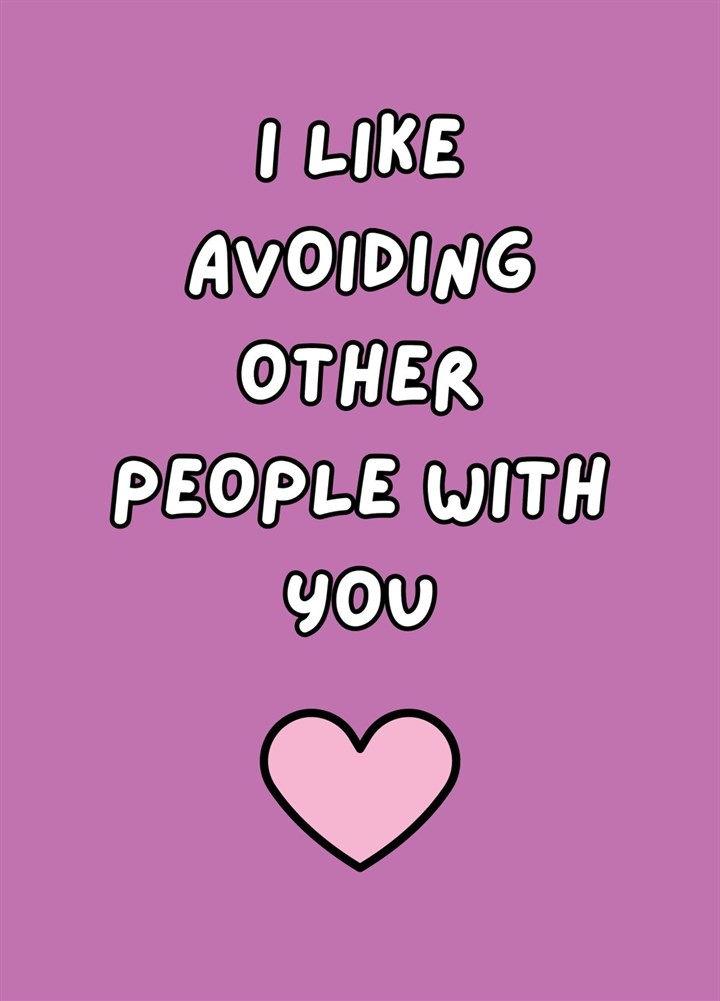 I Like Avoiding Other People With You Card