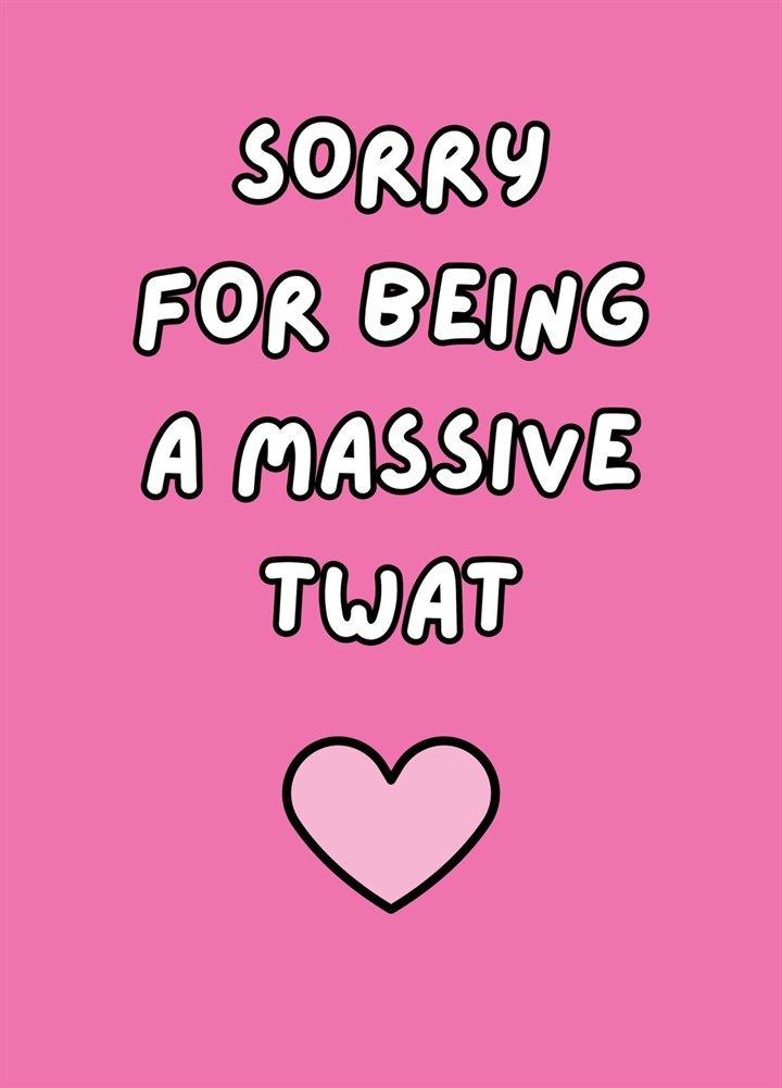 Sorry For Being A Massive Twat Card
