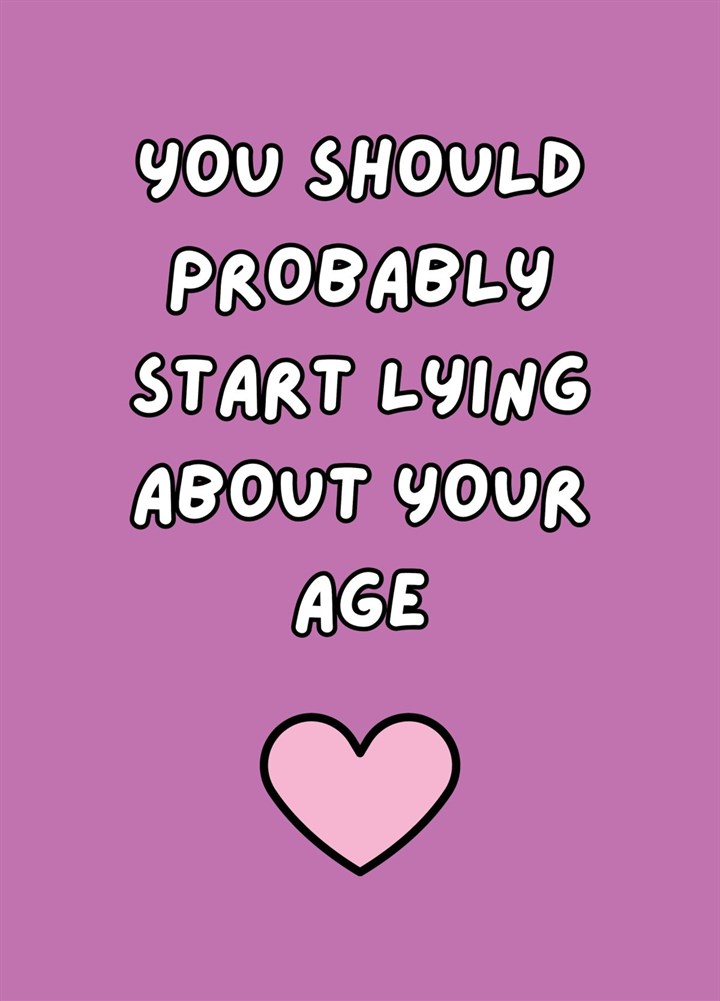 You Should Probably Start Lying About Your Age Card