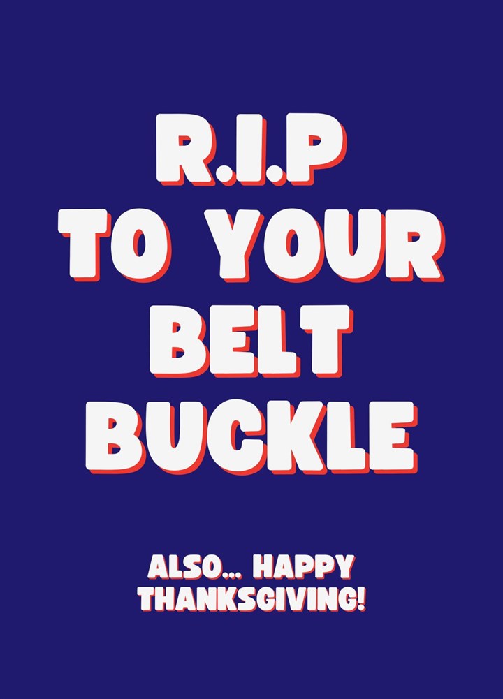 R.I.P To Your Belt Buckle (Happy Thanksgiving!) Card