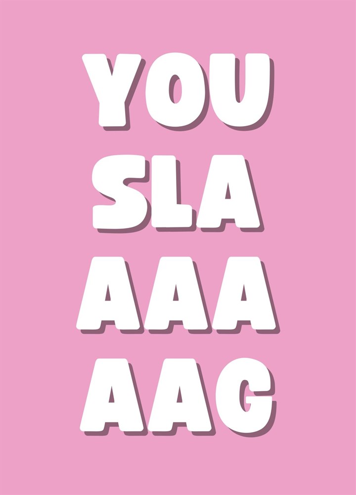 You Slaaaaaag Card
