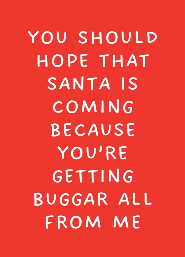 You Should Hope That Santa Is Coming Card