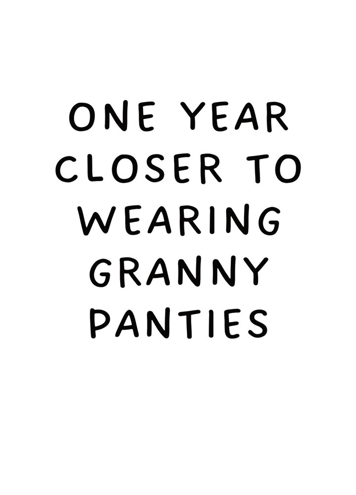 One Year Closer To Wearing Granny Panties Card