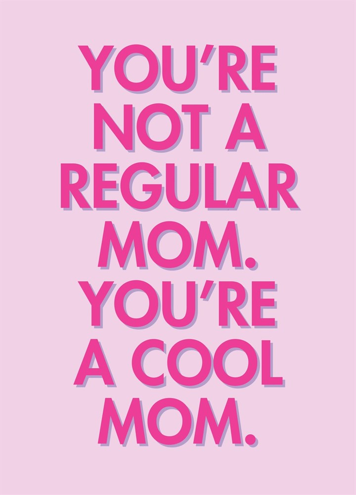 You're Not A Regular Mom, You're A Cool Mom! Card