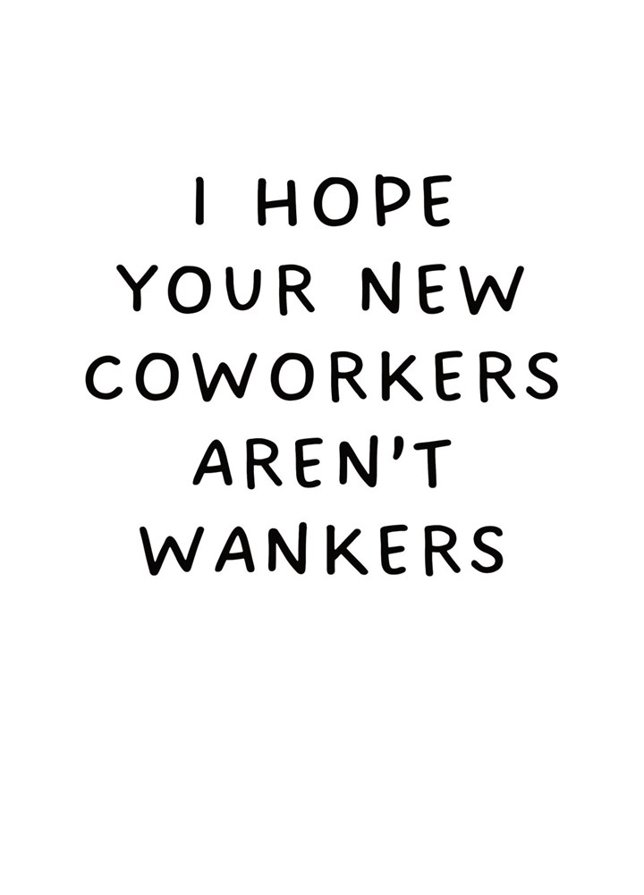 I Hope Your New Coworkers Aren't Wankers Card