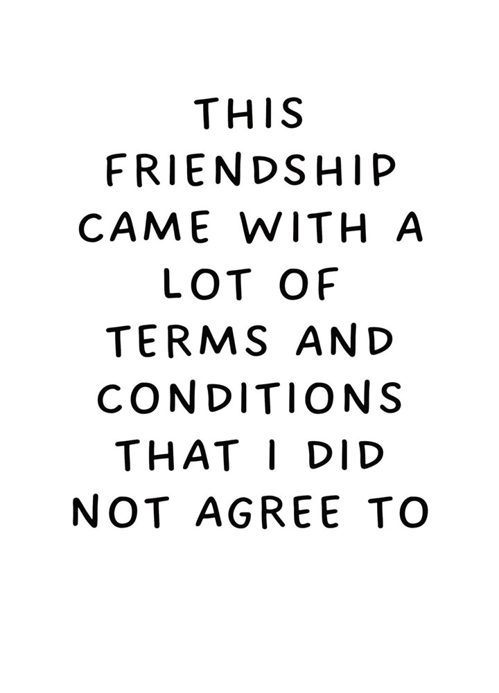 Friendship Came With Terms And Conditions Card