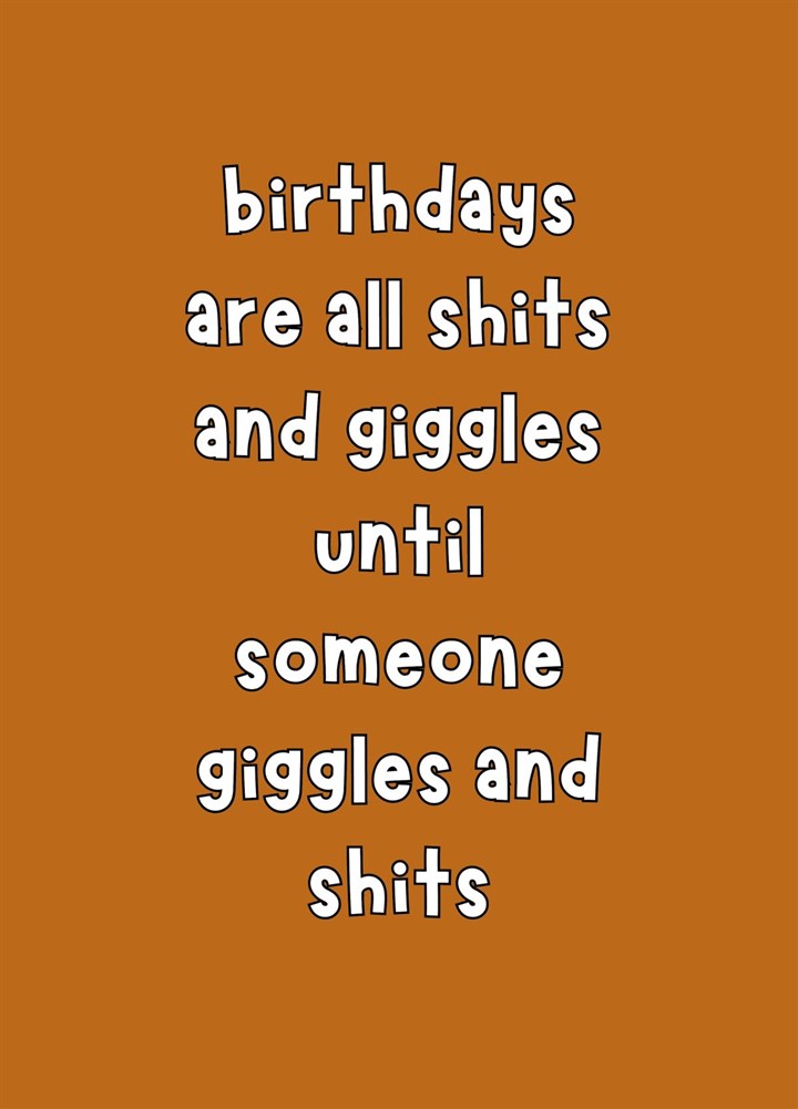 Birthdays Are All Shits And Giggles Card
