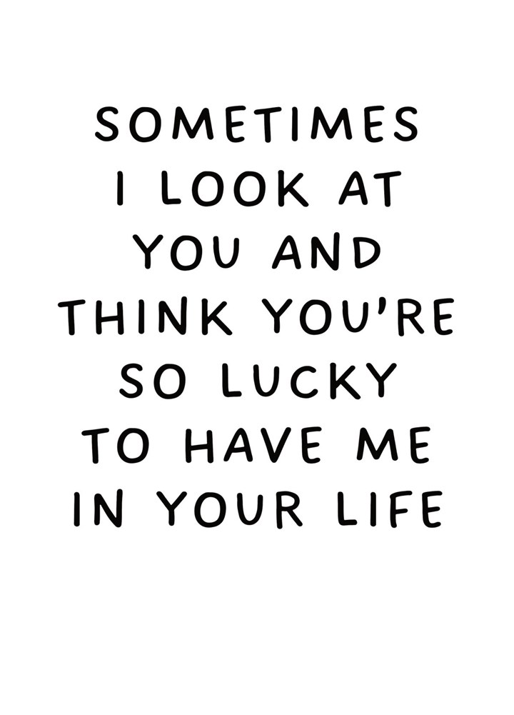 Sometimes I Look At You And Think You're So Lucky Card