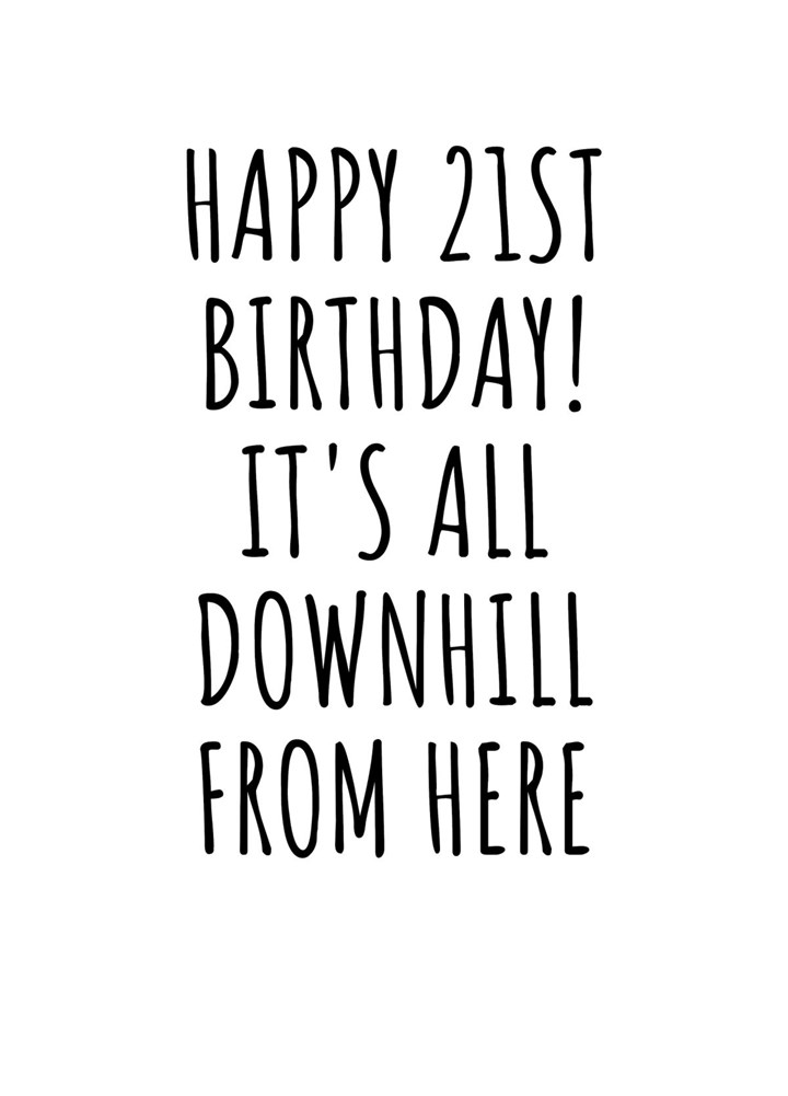 Happy 21st Birthday! It's All Downhill From Here Card