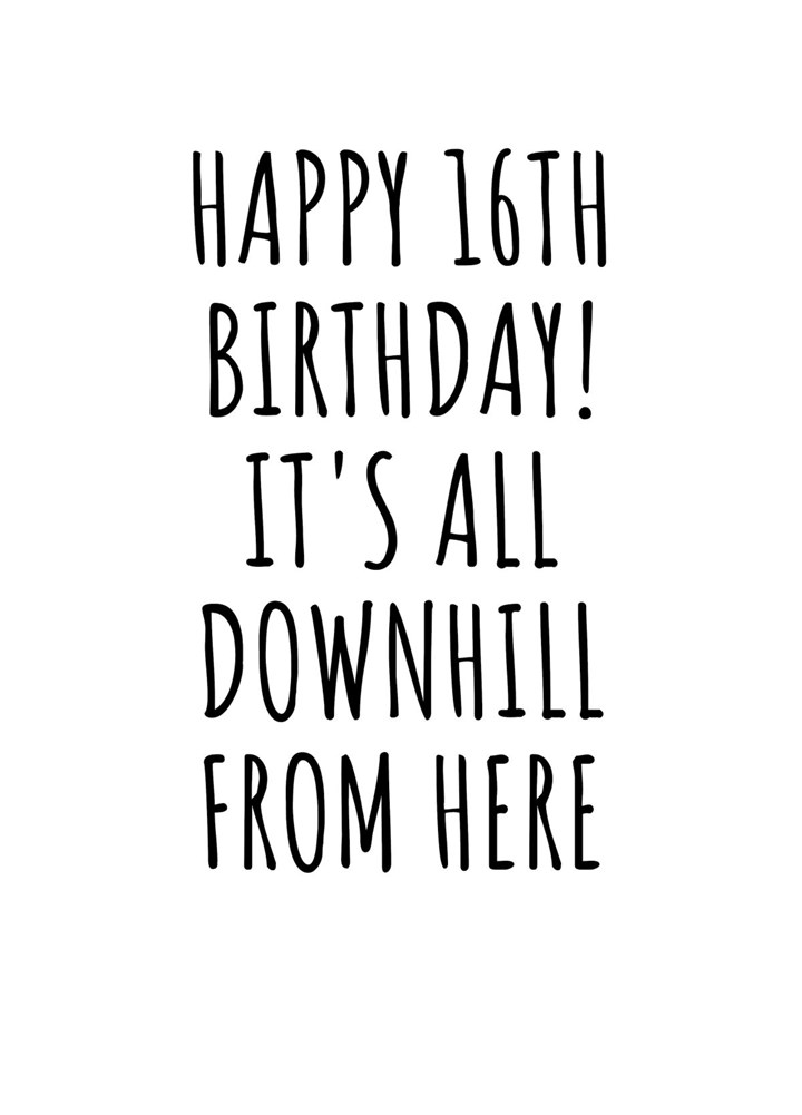 Happy 16th Birthday! It's All Downhill From Here Card