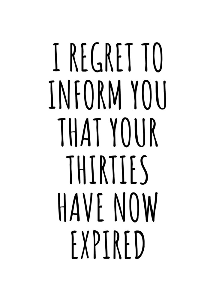I Regret To Inform You That Your Thirties Have Now Expired Card
