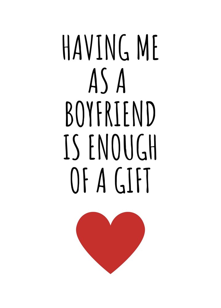 Having Me As A Boyfriend Is Enough Of A Gift