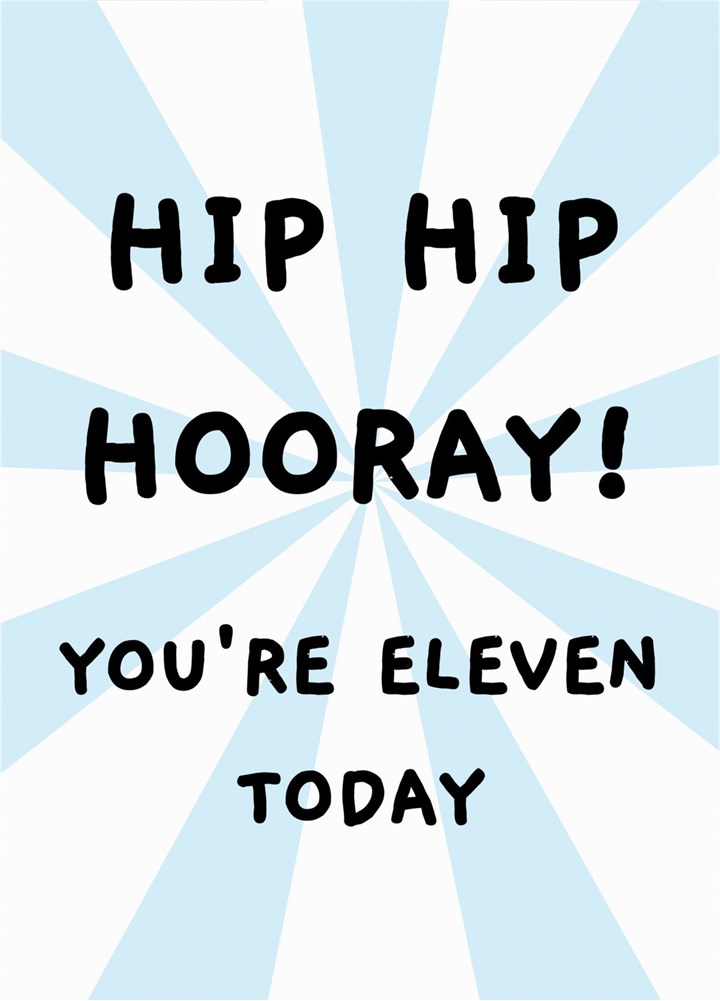 Hip Hip Hooray - You're Eleven Today Birthday Card