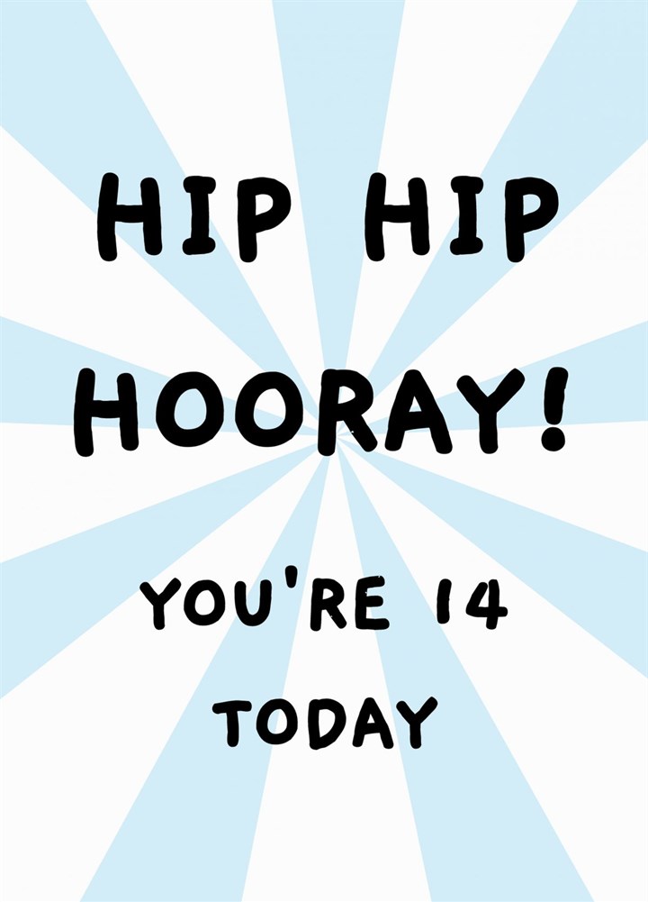 Hip Hip Hooray - You're 14 Today Birthday Card