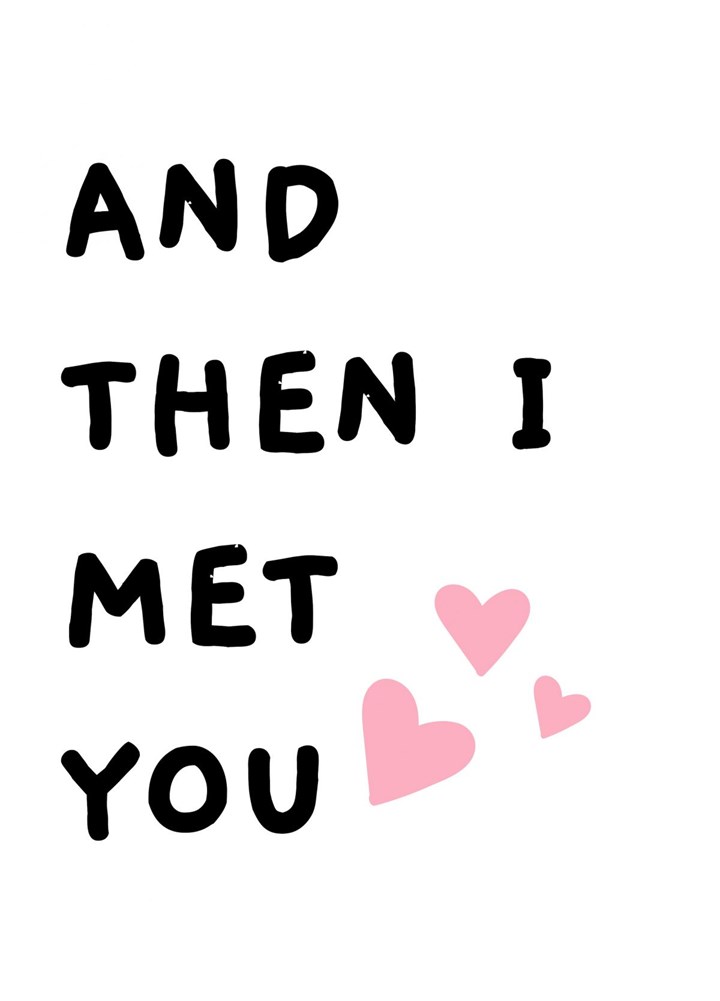 And Then I Met You Card