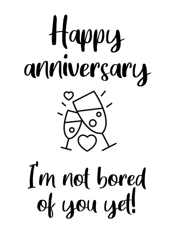 Happy Anniversary - I'm Not Bored Of You Yet Card