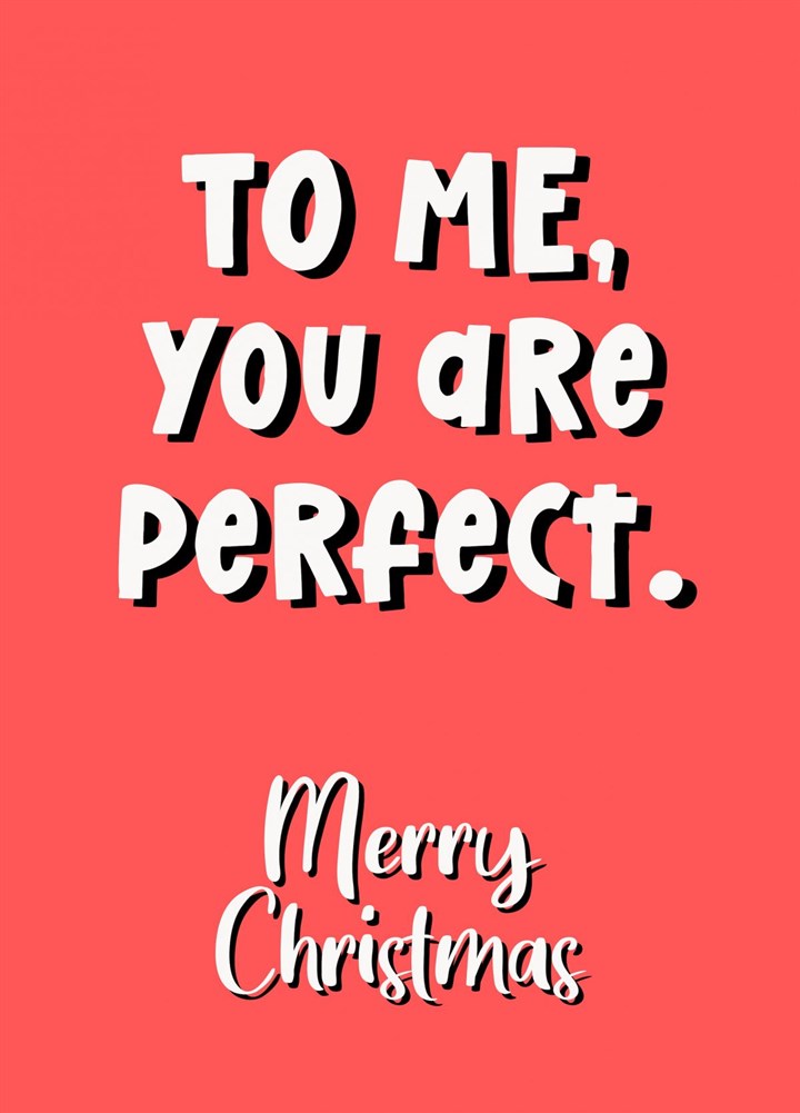 To Me You Are Perfect Card