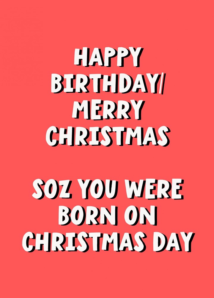 Sorry You Were Born On Christmas Day Card