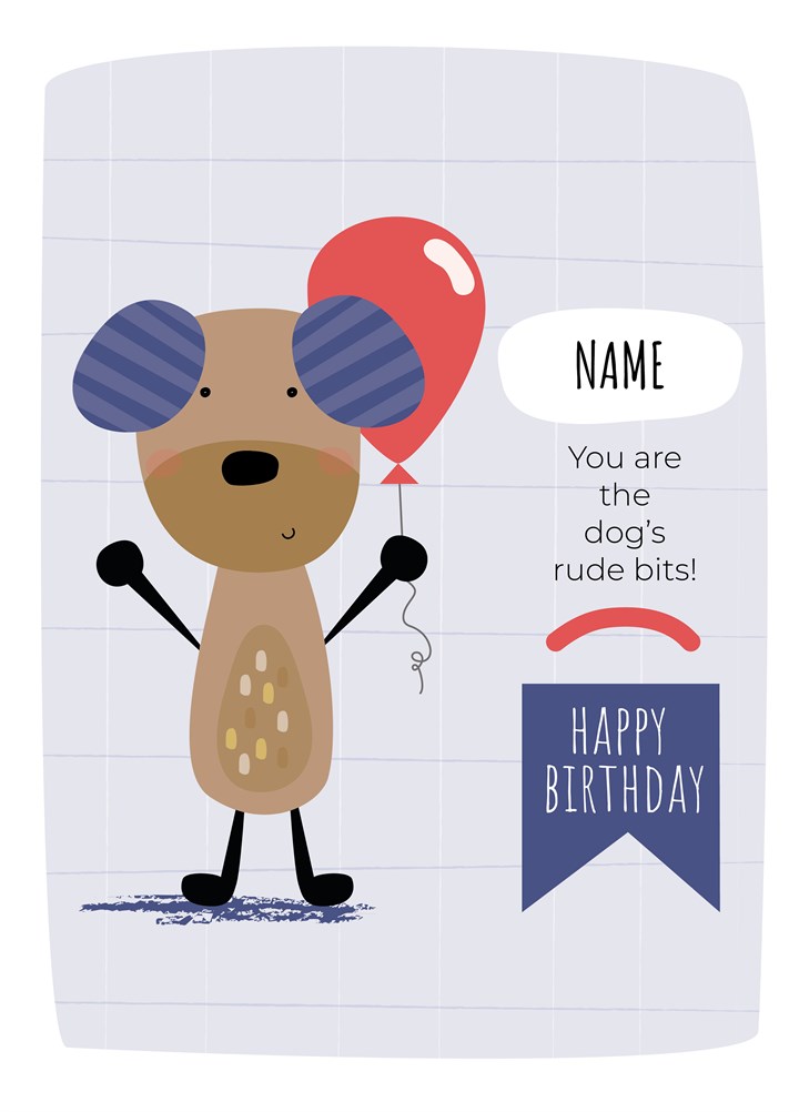 You Are The Dog's Rude Bits Birthday Card