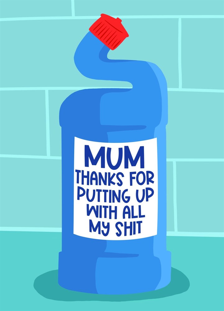 Mum Thanks For Putting Up With All My Shit Card