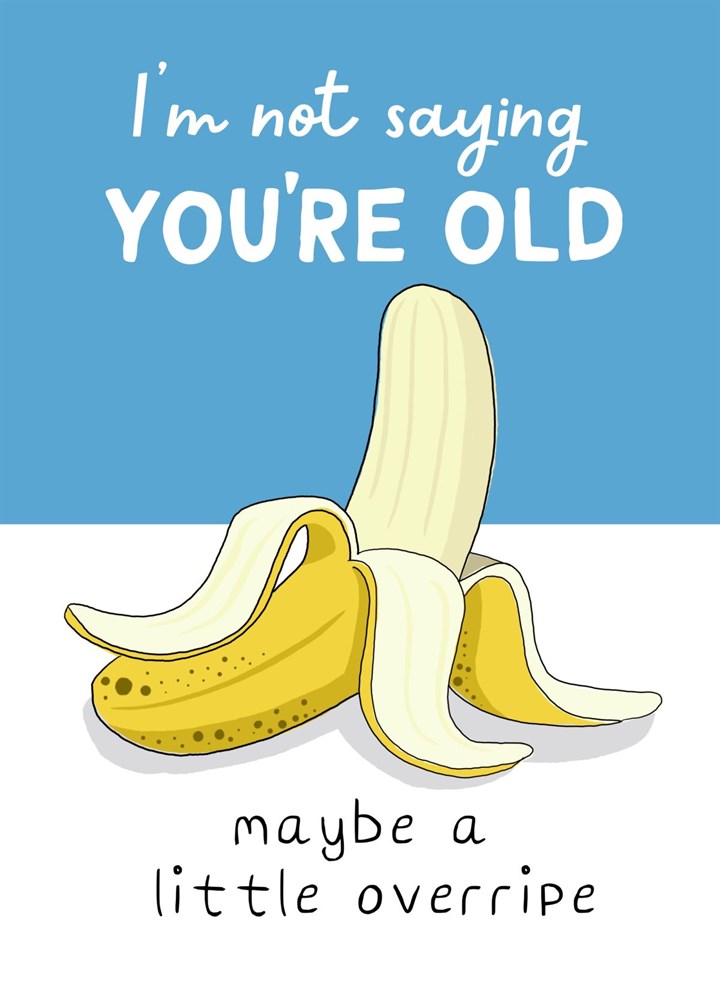 Funny Overripe Banana Birthday Cheeky Birthday Card