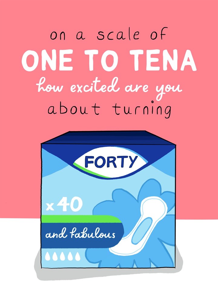 Scale Of One To Tena - Funny 40th Birthday Card For Her