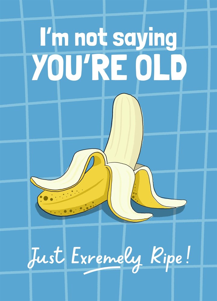 Banana Not Old Just Extremely Ripe Birthday Card