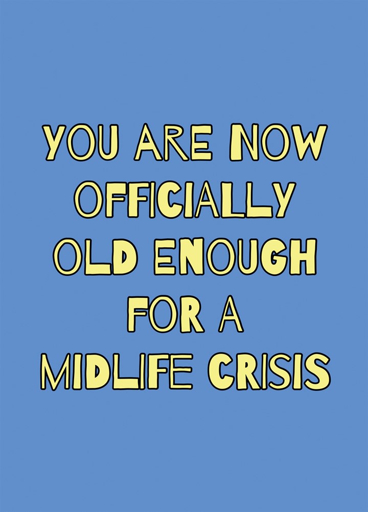 Old Enough For A Midlife Crisis Card