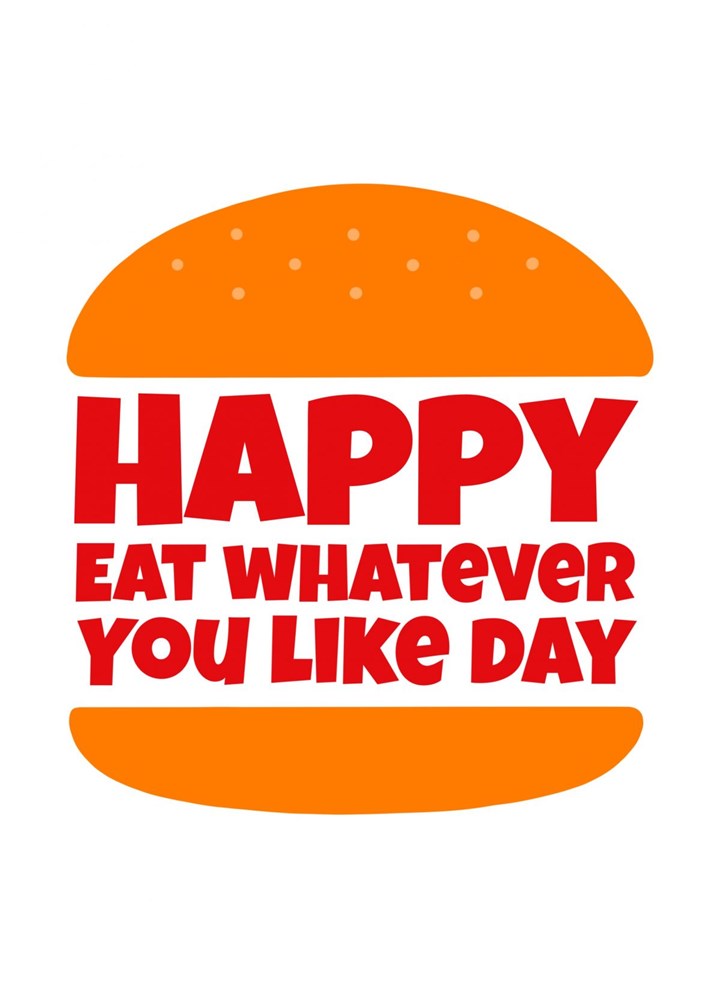 Happy Eat Whatever You Like Day Card