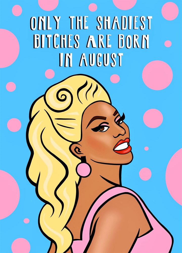 Only The Shadiest Bitches Are Born In August Card