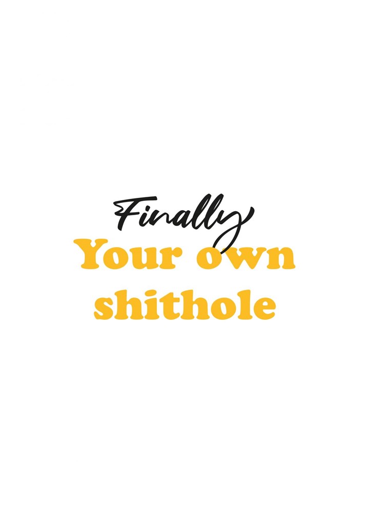 Finally Your Own Shithole Card