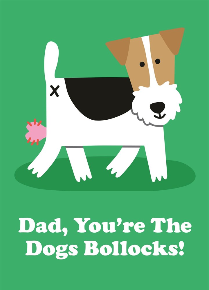 Dad, You're The Dog's Bollocks - Fathers Day Card