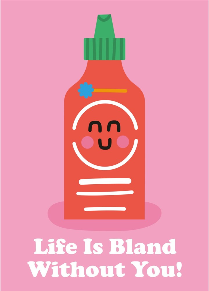Life Is Bland Without You (Sriracha Hot Sauce) Card