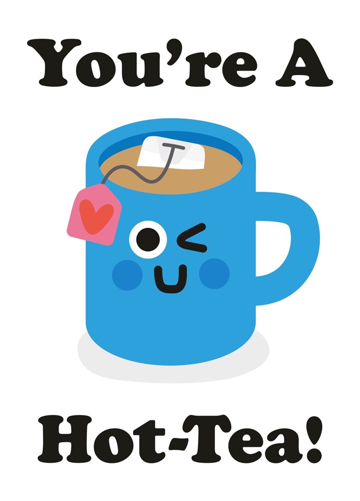 You're A Hot-Tea Valentines Card