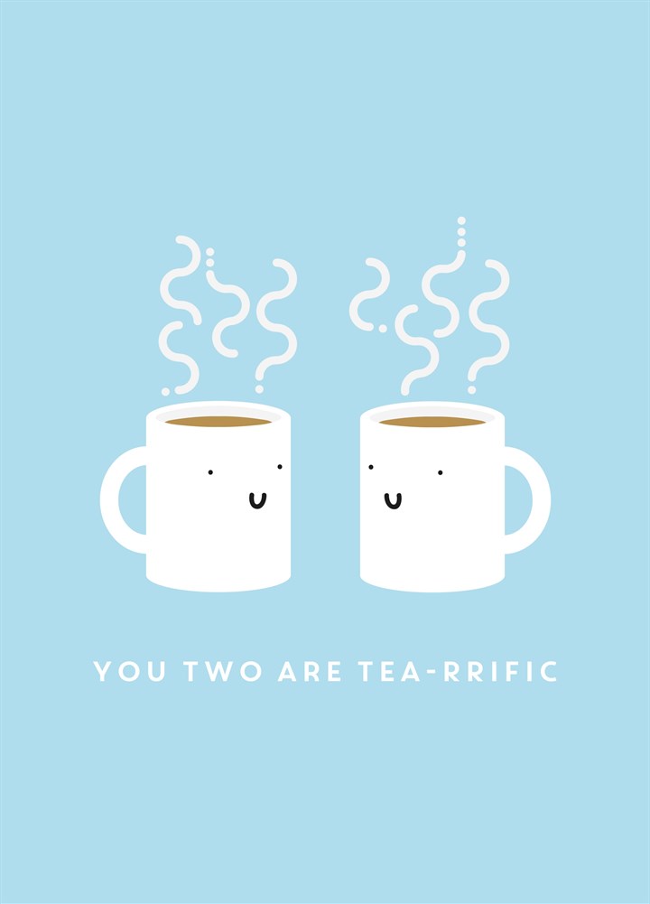 You Two Are Tea-Rrific Card