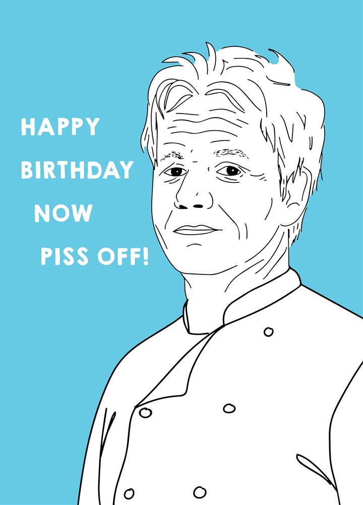 Happy Birthday Now Piss Off Card